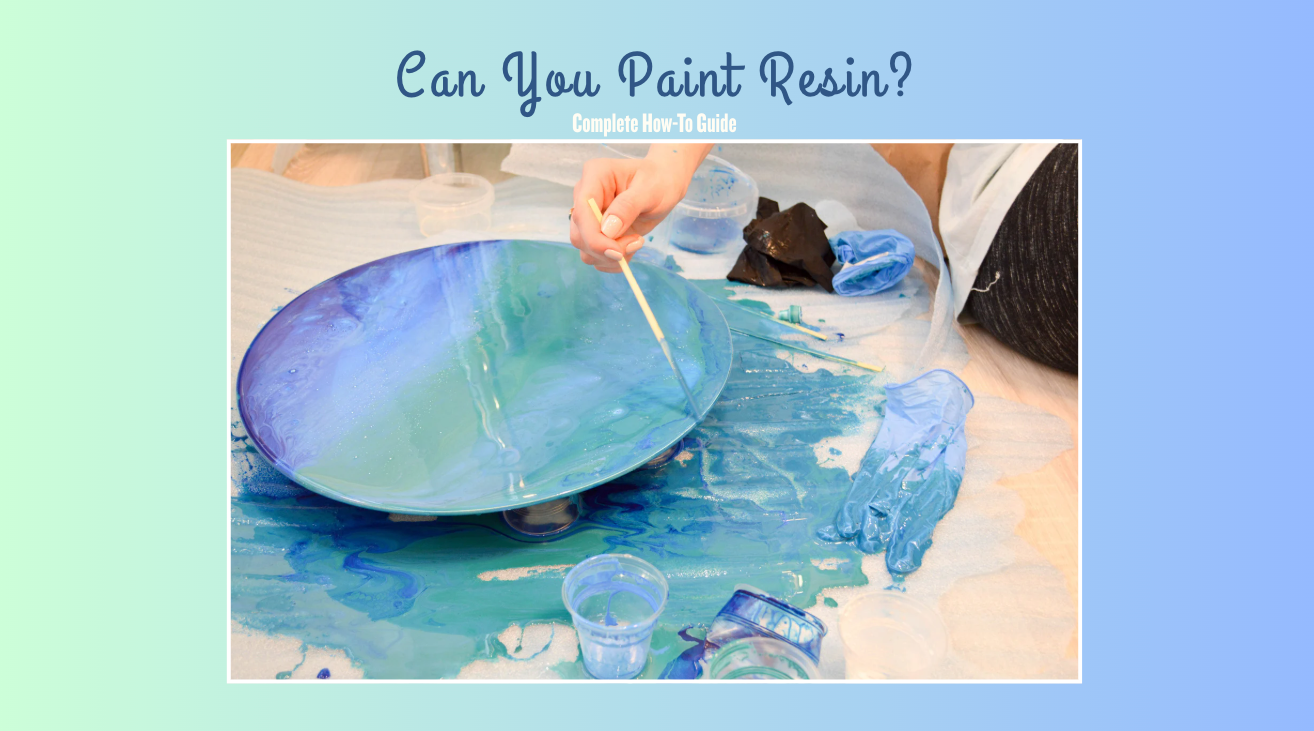 Can You Paint Resin? Complete How To Guide