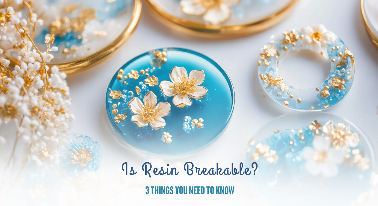 Is Resin Breakable? 3 Things You Need to Know